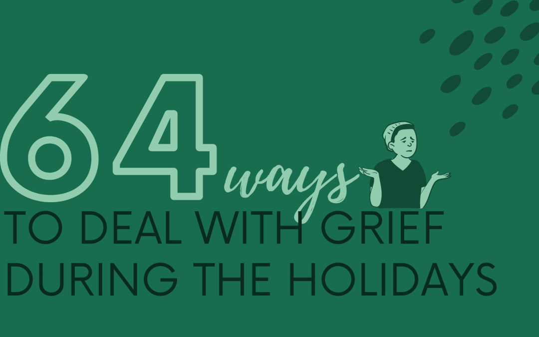 64 Ways to Deal with Grief During the Holidays